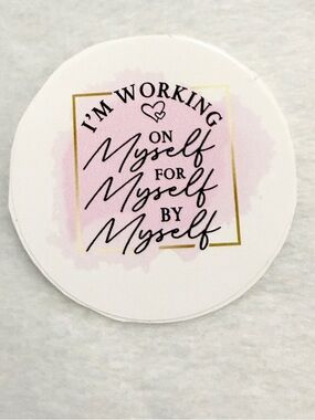 I’m working on myself for myself & by myself- Sticker